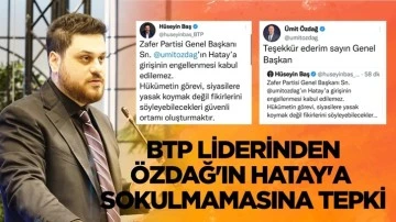 BTP liderinden &Ouml;zdağ&rsquo;ın Hatay&rsquo;a sokulmamasına tepki
