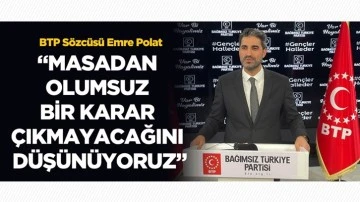 BTP S&ouml;zc&uuml;s&uuml; Polat: Masadan olumsuz bir karar &ccedil;ıkmayacağını d&uuml;ş&uuml;n&uuml;yoruz