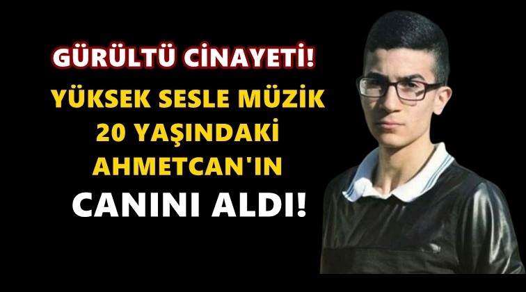 Bu cinayetin nedeni: G&uuml;r&uuml;lt&uuml;!