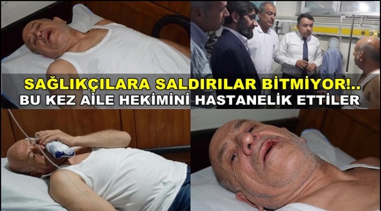 Bu kez aile hekimini darp ettiler!