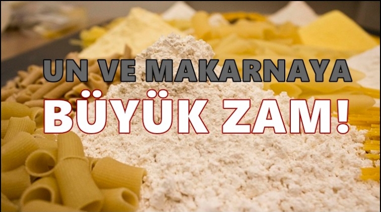 Bu kez de un ve makarnaya b&uuml;y&uuml;k zam!