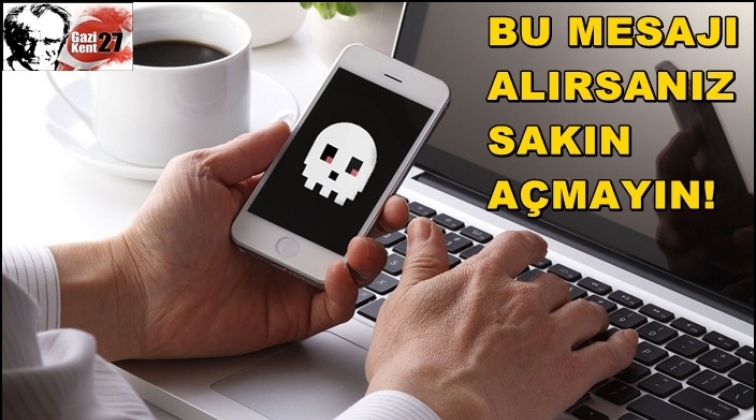 Bu mesajı alırsanız sakın açmayın!..