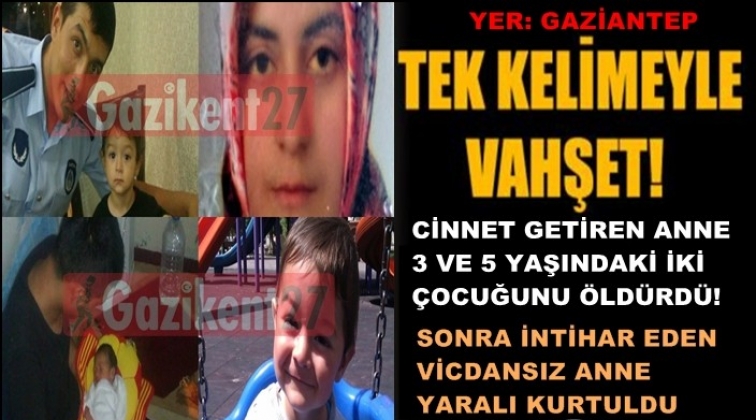 Bunun adı vahşet! Anne iki çocuğunu öldürdü