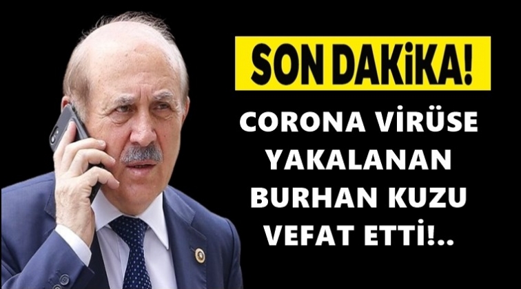 Burhan Kuzu coronavir&uuml;se yenik d&uuml;şt&uuml;!