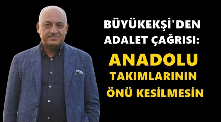 Büyükekşi: Ayrımcılık değil adalet istiyoruz