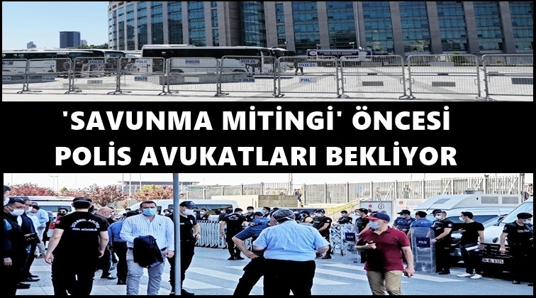 &Ccedil;ağlayan Adliyesi'nde polis ablukası