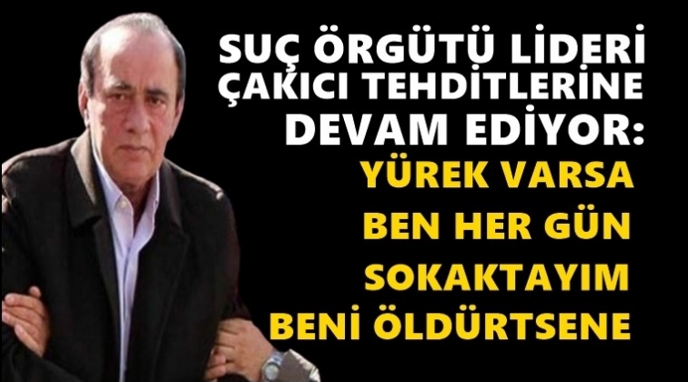 &Ccedil;akıcı tehditlerine devam ediyor!