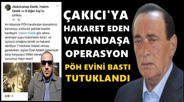 &Ccedil;akıcı'ya hakaret eden vatandaş tutuklandı!