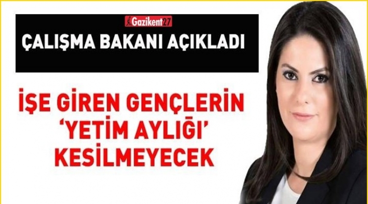 Çalışan gençlerin yetim aylığı artık kesilmeyecek