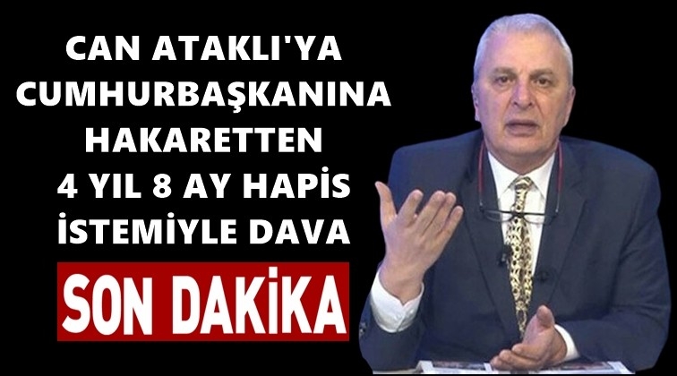 Can Ataklı&rsquo;ya 4 yıl 8 ay hapis istemi