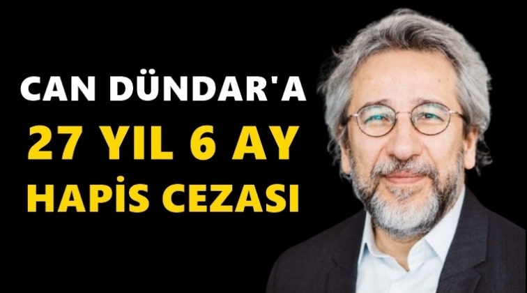 Can D&uuml;ndar&rsquo;a 27 yıl 6 ay hapis cezası!