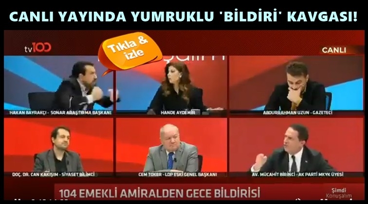 Canlı yayında yumruklu 'bildiri' tartışması...
