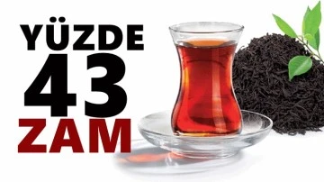 Çaya yüzde 43 zam geldi!