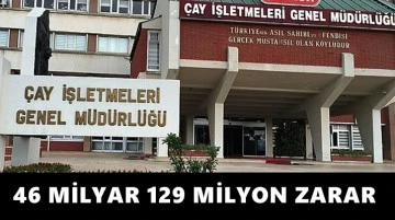 Çaykur'un zararı 50 milyar TL’ye yaklaştı!