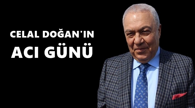 Celal Doğan&rsquo;ın acı g&uuml;n&uuml;...
