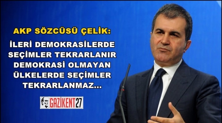 &Ccedil;elik: İleri demokrasilerde se&ccedil;imler tekrarlanır