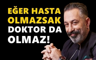 Cem Yılmaz: Hasta olmazsak doktor da olmaz!