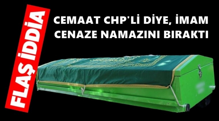 Cemaat CHP&rsquo;li diye imam cenaze namazı kıldırmadı