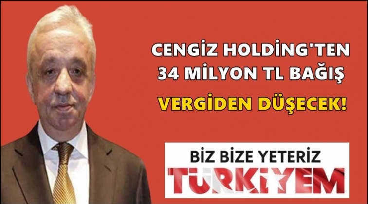 Cengiz Holding’ten 34 milyon TL’lik bağış!