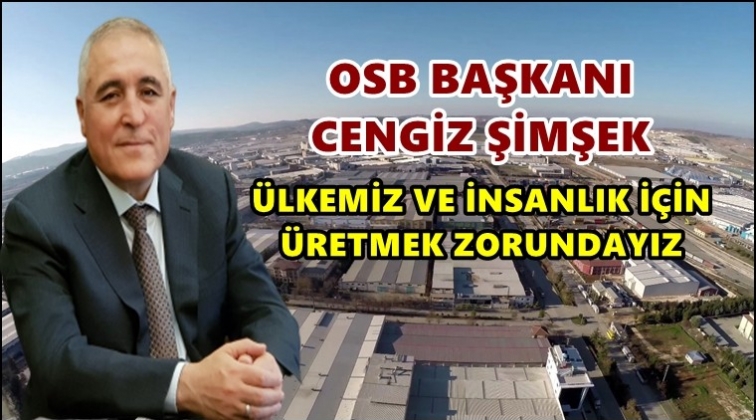 Cengiz Şimşek: &Uuml;retmek zorundayız