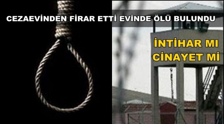 Cezaevinden firar etti evde &ouml;l&uuml; bulundu!