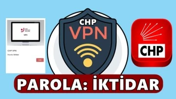 CHP'den VPN uygulaması: Parolası iktidar!