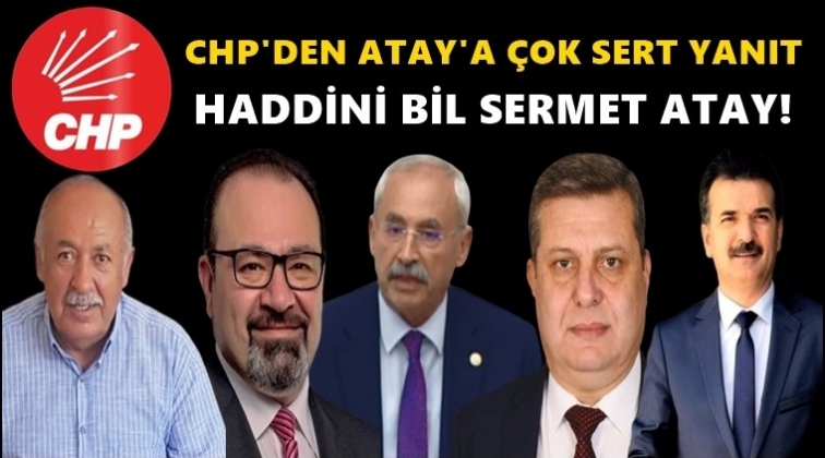 CHP: Ey Sermet Atay &ouml;nce asli g&ouml;revini yap!