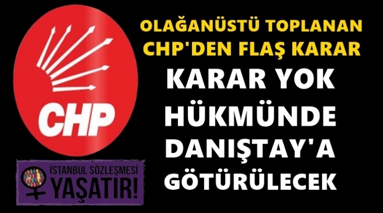 CHP, fesih kararını Danıştay'a g&ouml;t&uuml;recek!