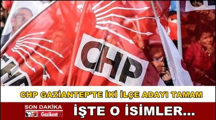 CHP Gaziantep'te iki il&ccedil;enin başkan adayı kesinleşti