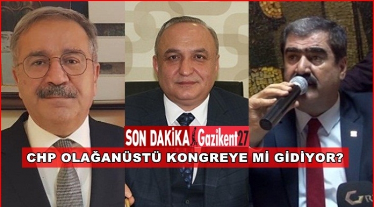 CHP Gaziantep'te olağan&uuml;st&uuml; kongre talebi