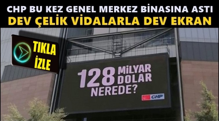CHP genel merkezine &ccedil;elik vidalı dev ekran!