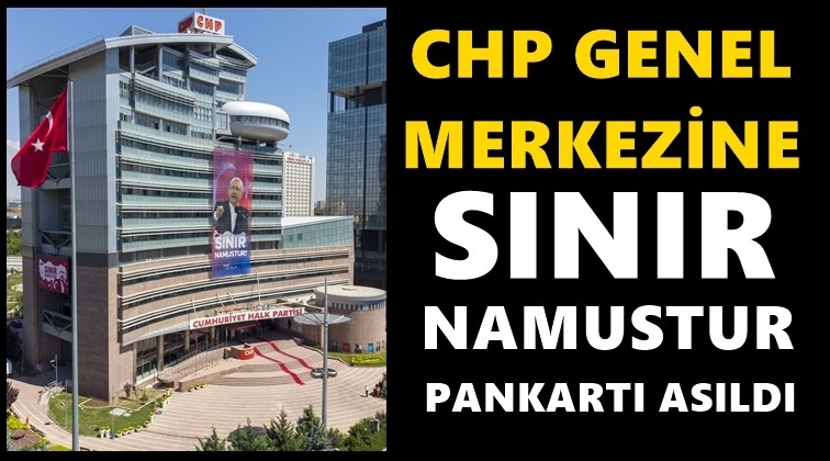 CHP Genel Merkezi'ne 'Sınır namustur' pankartı...