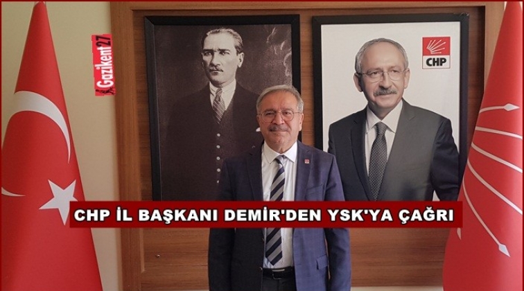 CHP İl Başkanı Demir'den YSK'ya çağrı