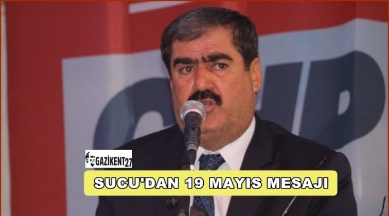 CHP İl Başkanı Sucu'dan '19 Mayıs' mesajı