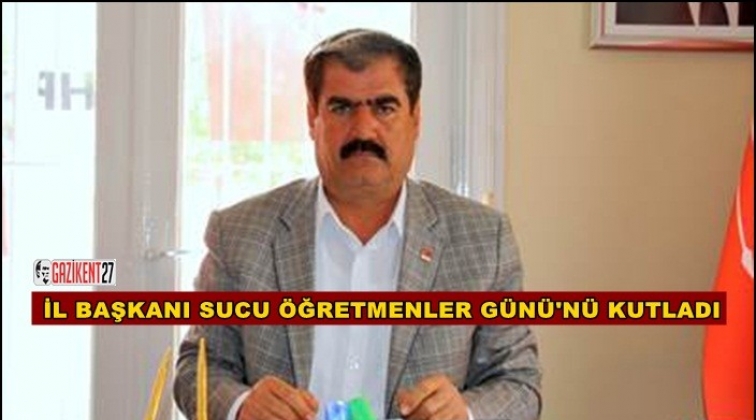 CHP İl Başkanı Sucu'dan &Ouml;ğretmenler G&uuml;n&uuml; mesajı