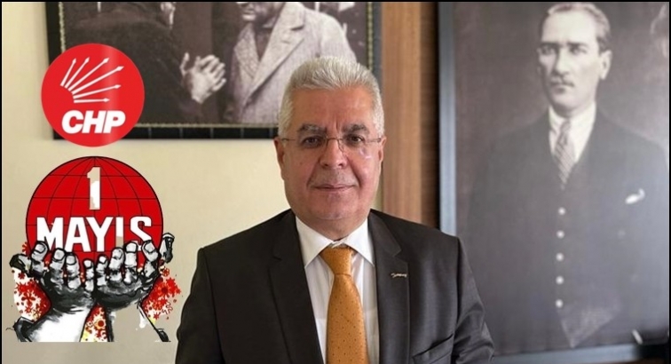 CHP İl Başkanı U&ccedil;ar'dan 1 Mayıs &ccedil;ağrısı...
