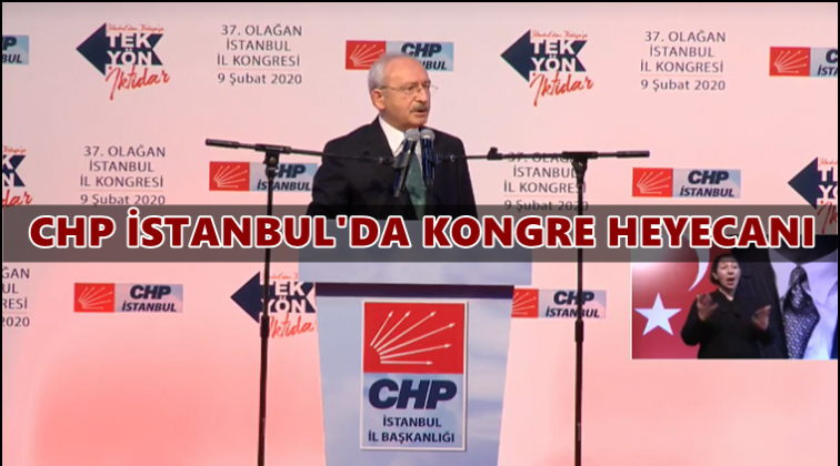 CHP İstanbul&rsquo;da kongre heyecanı