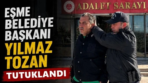 CHP'li Eşme Belediye Başkanı Yılmaz Tozan tutuklandı!