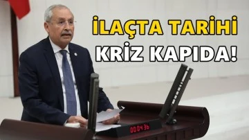 CHP&rsquo;li Kaplan: İla&ccedil;ta tarihi kriz kapıda!