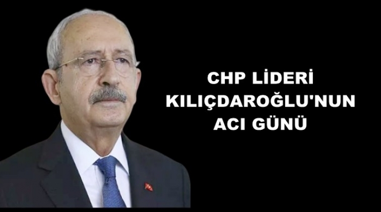 CHP liderinin acı g&uuml;n&uuml;...