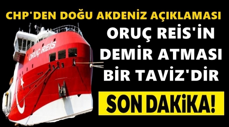 CHP: Oru&ccedil; Reis'in demir atması tavizdir!