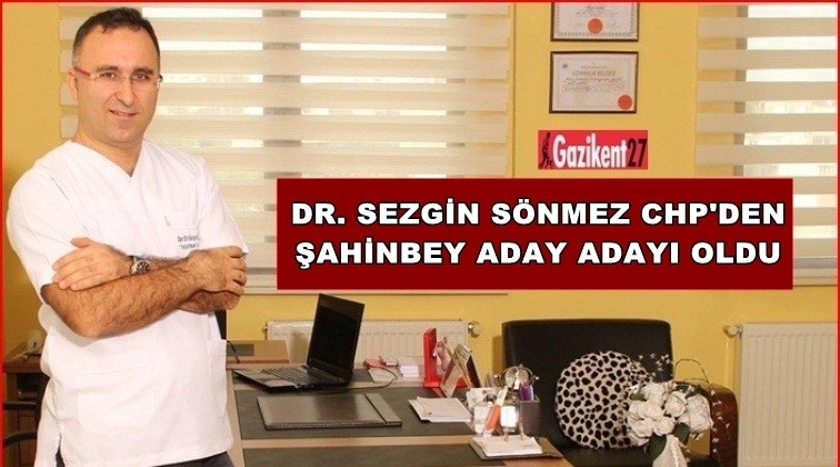 Dr. Sezgin S&ouml;nmez CHP Şahinbey aday adayı oldu