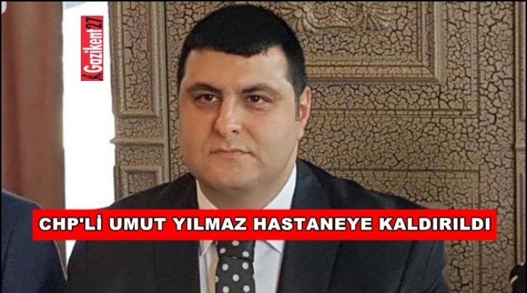 CHP Şehitkamil İl&ccedil;e Başkanı hastaneye kaldırıldı