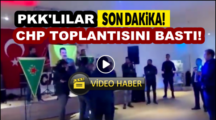CHP toplantısına PKK baskını!..