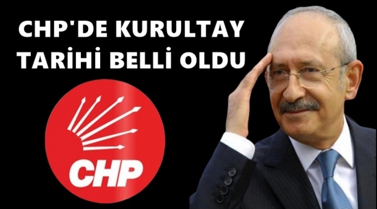 CHP&rsquo;de kurultay tarihi belli oldu
