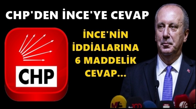 CHP&rsquo;den İnce&rsquo;ye 6 maddelik cevap!