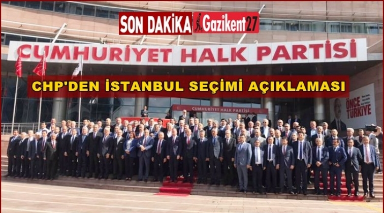 CHP&rsquo;den İstanbul se&ccedil;imi a&ccedil;ıklaması