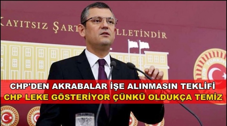 CHP&rsquo;den kanun teklifi: Akrabalar işe alınmasın