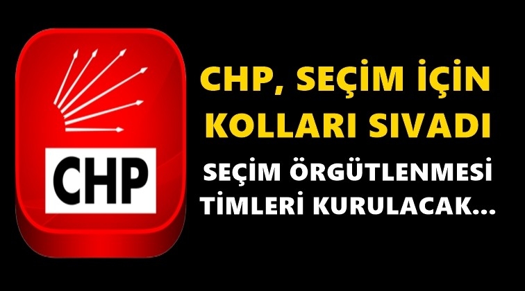 CHP&rsquo;den &lsquo;se&ccedil;im &ouml;rg&uuml;tlenmesi&rsquo; timleri...