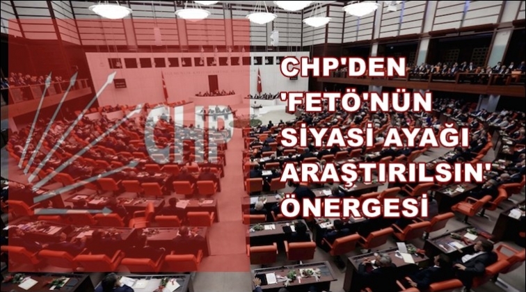 CHP'den 'Siyasi Ayak' araştırılsın &ouml;nergesi